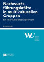 Nachwuchsfuehrungskraefte in multikulturellen Gruppen: Ein interkulturelles Experiment