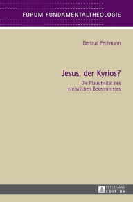 Title: Jesus, der Kyrios?: Die Plausibilitaet des christlichen Bekenntnisses, Author: Gertrud Pechmann