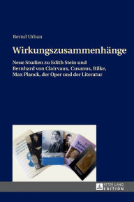 Title: Wirkungszusammenhaenge: Neue Studien zu Edith Stein und Bernhard von Clairvaux, Cusanus, Rilke, Max Planck, der Oper und der Literatur, Author: Bernd Urban