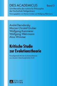 Title: Kritische Studie zur Evolutionstheorie: Paradigmenkritik der Evolutionstheorie aus neuerer interdisziplinaerer Sicht, Author: Marian Christof Gruber