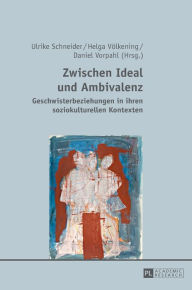 Title: Zwischen Ideal und Ambivalenz: Geschwisterbeziehungen in ihren soziokulturellen Kontexten, Author: Ulrike Schneider