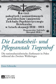 Title: Die Landesheil- und Pflegeanstalt Tiegenhof: Die nationalsozialistische 