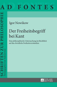 Title: Der Freiheitsbegriff bei Kant: Eine philosophische Untersuchung im Rueckblick auf das christliche Freiheitsverstaendnis, Author: Igor Nowikow