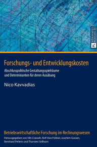 Title: Forschungs- und Entwicklungskosten: Abschlusspolitische Gestaltungsspielraeume und Determinanten fuer deren Ausuebung, Author: Nico Kavvadias