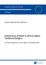 Authenticity of Belief in African (Igbo) Traditional Religion: A Critical Appraisal in the Light of Christian Faith