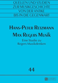 Title: Max Regers Musik: Eine Studie zu Regers Musikdenken, Author: Hans-Peter Retzmann