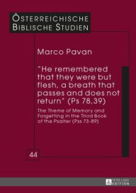 Title: «He remembered that they were but flesh, a breath that passes and does not return» (Ps 78, 39): The Theme of Memory and Forgetting in the Third Book of the Psalter (Pss 73-89), Author: Marco Pavan