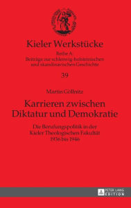 Title: Karrieren zwischen Diktatur und Demokratie: Die Berufungspolitik in der Kieler Theologischen Fakultaet 1936 bis 1946, Author: Martin Göllnitz