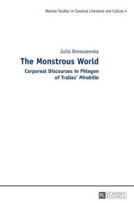 Title: The Monstrous World: Corporeal Discourses in Phlegon of Tralles' «Mirabilia», Author: Julia Doroszewska