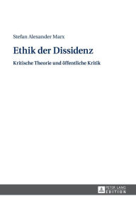 Title: Ethik der Dissidenz: Kritische Theorie und oeffentliche Kritik, Author: Stefan Marx
