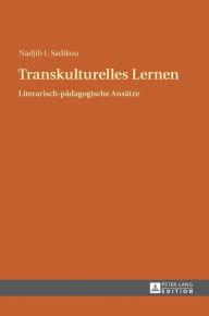 Title: Transkulturelles Lernen: Literarisch-paedagogische Ansaetze, Author: Nadjib I. Sadikou