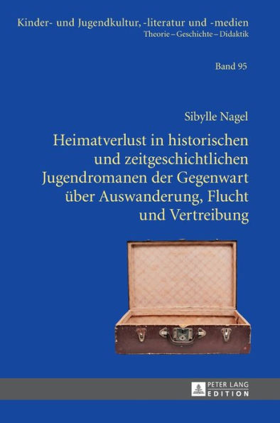 Heimatverlust in historischen und zeitgeschichtlichen Jugendromanen der Gegenwart ueber Auswanderung, Flucht und Vertreibung