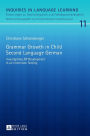 Grammar Growth in Child Second Language German: Investigating DP Development in an Immersion Setting