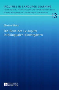 Title: Die Rolle des L2-Inputs in bilingualen Kindergaerten, Author: Martina Weitz