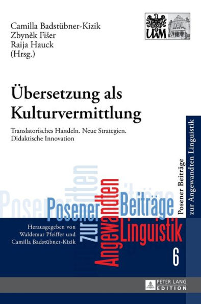 Uebersetzung als Kulturvermittlung: Translatorisches Handeln. Neue Strategien. Didaktische Innovation