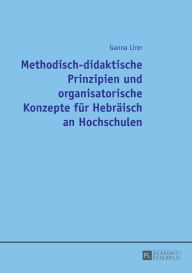 Title: Methodisch-didaktische Prinzipien und organisatorische Konzepte fuer Hebraeisch an Hochschulen, Author: Ganna Lirer