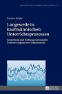 Langeweile in kaufmaennischen Unterrichtsprozessen: Entstehung und Wirkung emotionalen Erlebens ungenutzter Zeitpotentiale