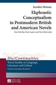 Title: Ekphrastic Conceptualism in Postmodern British and American Novels: Don DeLillo, Paul Auster and Tom McCarthy, Author: Jaroslaw Hetman