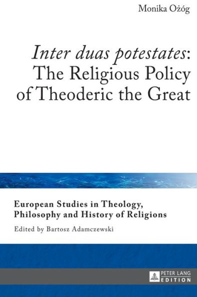 «Inter duas potestates»: The Religious Policy of Theoderic the Great