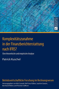 Title: Komplexitaetszunahme in der Finanzberichterstattung nach IFRS?: Eine theoretische und empirische Analyse, Author: Patrick Kuschel