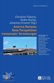 Title: America Romana: Neue Perspektiven transarealer Vernetzungen, Author: Christine Felbeck