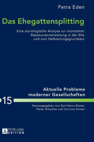 Title: Das Ehegattensplitting: Eine soziologische Analyse zur monetaeren Ressourcenverwaltung in der Ehe und zum Halbteilungsgrundsatz, Author: Petra Eden