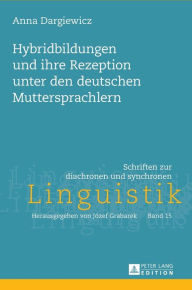 Title: Hybridbildungen und ihre Rezeption unter den deutschen Muttersprachlern, Author: Anna Dargiewicz