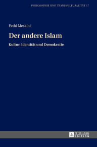 Title: Der andere Islam: Kultur, Identitaet und Demokratie Aus dem Franzoesischen uebersetzt und eingeleitet von Hans Joerg Sandkuehler, Author: Fethi Meskini