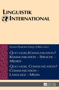 Title: «Quo vadis, Kommunikation?» Kommunikation - Sprache - Medien / «Quo vadis, Communication?» Communication - Language - Media: Akten des 46. Linguistischen Kolloquiums in Sibiu 2011 / Proceedings of the 46th Linguistics Colloquium, Sibiu 2011, Author: Ioana-Narcisa Cretu