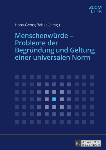 Menschenwuerde - Probleme der Begruendung und Geltung einer universalen Norm