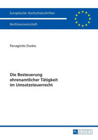 Title: Die Besteuerung ehrenamtlicher Taetigkeit im Umsatzsteuerrecht, Author: Panagiotis Dodos