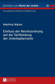 Title: Einfluss der Rechtsordnung auf die Tarifbindung der Arbeitgeberseite, Author: Manfred Walser