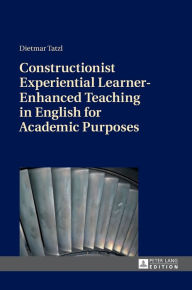Title: Constructionist Experiential Learner-Enhanced Teaching in English for Academic Purposes, Author: Dietmar Tatzl