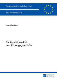 Title: Die Unwirksamkeit des Stiftungsgeschaefts, Author: Eva Schreiber