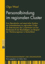 Personalbindung im regionalen Cluster: Eine theoretische und empirische Analyse der Embeddedness im regionalen Cluster als Determinante des Commitment und der Bleibeabsicht der Beschaeftigten am Beispiel der Weinbauregionen in Deutschland