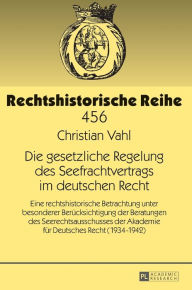 Title: Die gesetzliche Regelung des Seefrachtvertrags im deutschen Recht: Eine rechtshistorische Betrachtung unter besonderer Beruecksichtigung der Beratungen des Seerechtsausschusses der Akademie fuer Deutsches Recht (1934-1942), Author: Christian Vahl