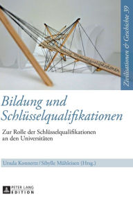 Title: Bildung und Schluesselqualifikationen: Zur Rolle der Schluesselqualifikationen an den Universitaeten, Author: Ursula Konnertz