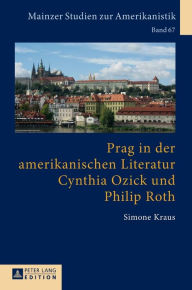 Title: Prag in der amerikanischen Literatur: Cynthia Ozick und Philip Roth, Author: Simone Kraus