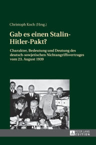 Title: Gab es einen Stalin-Hitler-Pakt?: Charakter, Bedeutung und Deutung des deutsch-sowjetischen Nichtangriffsvertrages vom 23. August 1939, Author: Christoph Koch
