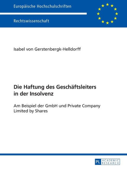 Die Haftung des Geschaeftsleiters in der Insolvenz: Am Beispiel der GmbH und Private Company Limited by Shares