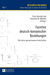 Title: Facetten deutsch-koreanischer Beziehungen: 130 Jahre gemeinsame Geschichte, Author: Hannes B. Mosler
