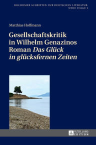 Title: Gesellschaftskritik in Wilhelm Genazinos Roman «Das Glueck in gluecksfernen Zeiten», Author: Matthias Hoffmann