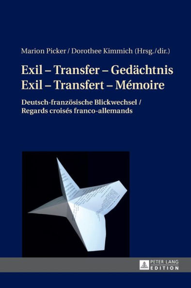 Exil - Transfer - Gedaechtnis / Exil - Transfert - Mémoire: Deutsch-franzoesische Blickwechsel / Regards croisés franco-allemands