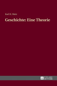 Title: Geschichte: Eine Theorie, Author: Karl Heinz Metz