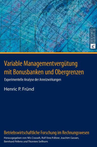 Title: Variable Managementverguetung mit Bonusbanken und Obergrenzen: Experimentelle Analyse der Anreizwirkungen, Author: Henric P. Fründ