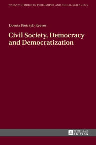 Title: Civil Society, Democracy and Democratization, Author: Dorota Pietrzyk-Reeves