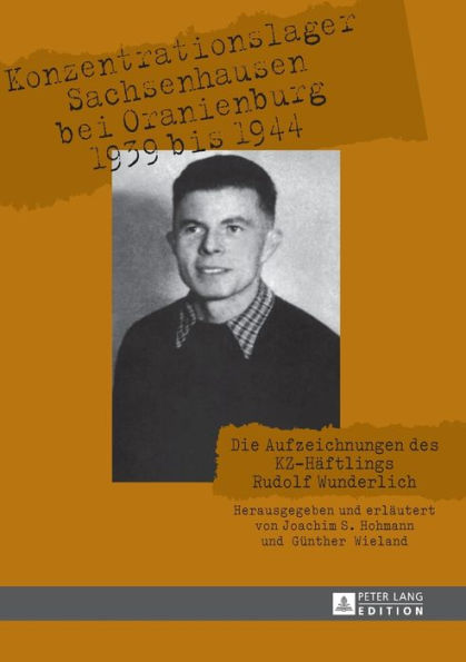 Konzentrationslager Sachsenhausen bei Oranienburg 1939 bis 1944: Die Aufzeichnungen des KZ-Haeftlings Rudolf Wunderlich