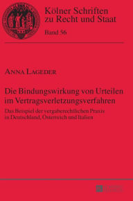Title: Die Bindungswirkung von Urteilen im Vertragsverletzungsverfahren: Das Beispiel der vergaberechtlichen Praxis in Deutschland, Oesterreich und Italien, Author: Anna Lageder