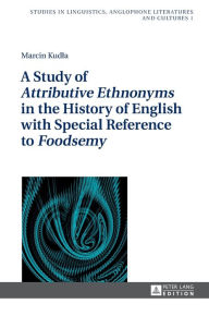 Title: A Study of «Attributive Ethnonyms» in the History of English with Special Reference to «Foodsemy», Author: Marcin Kudla
