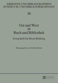 Title: Ost und West in Buch und Bibliothek: Festschrift fuer Horst Roehling, Author: Gottfried Kratz